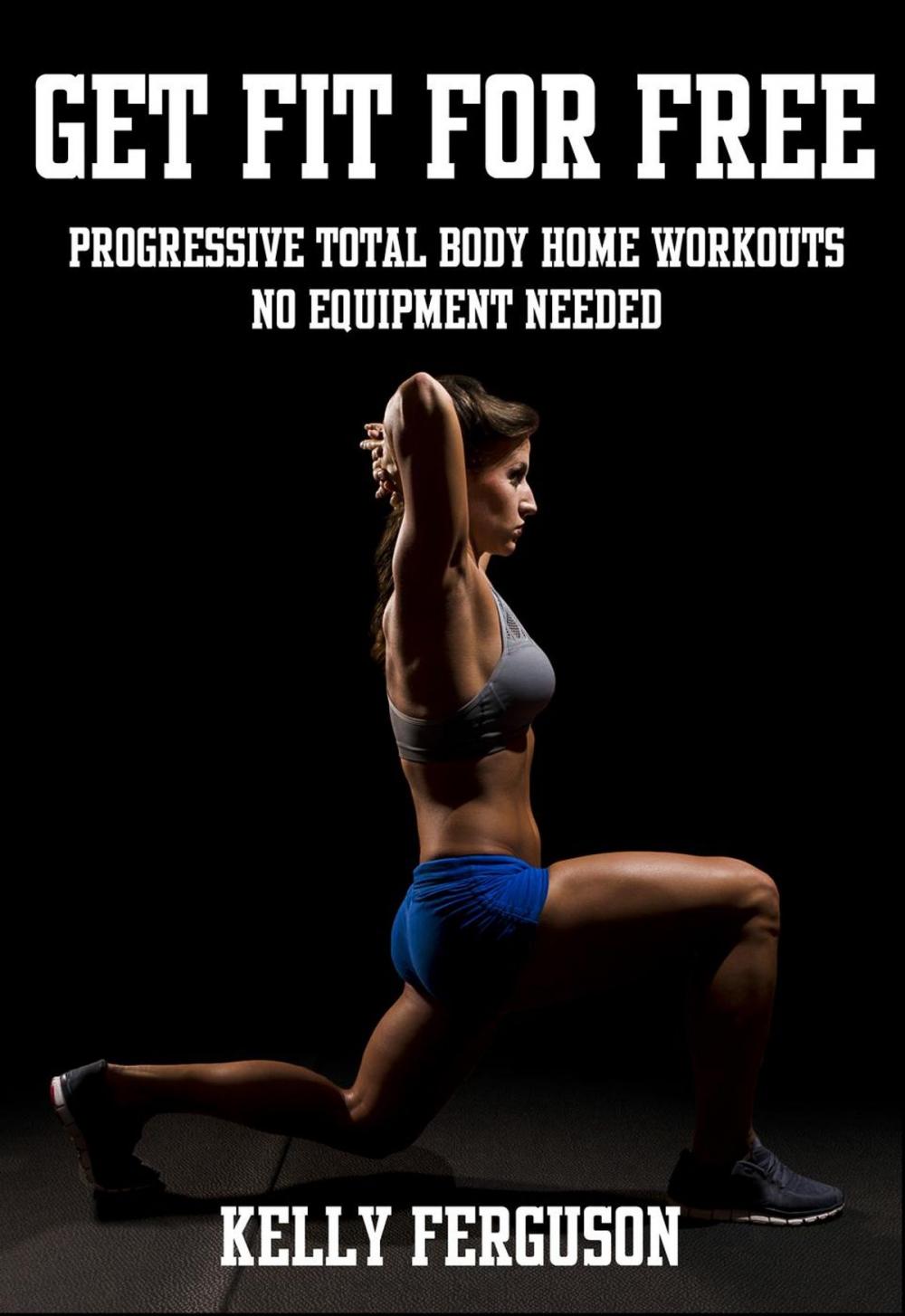 Big bigCover of Get Fit For Free: Progressive Total Body Home Workouts With No Equipment Needed