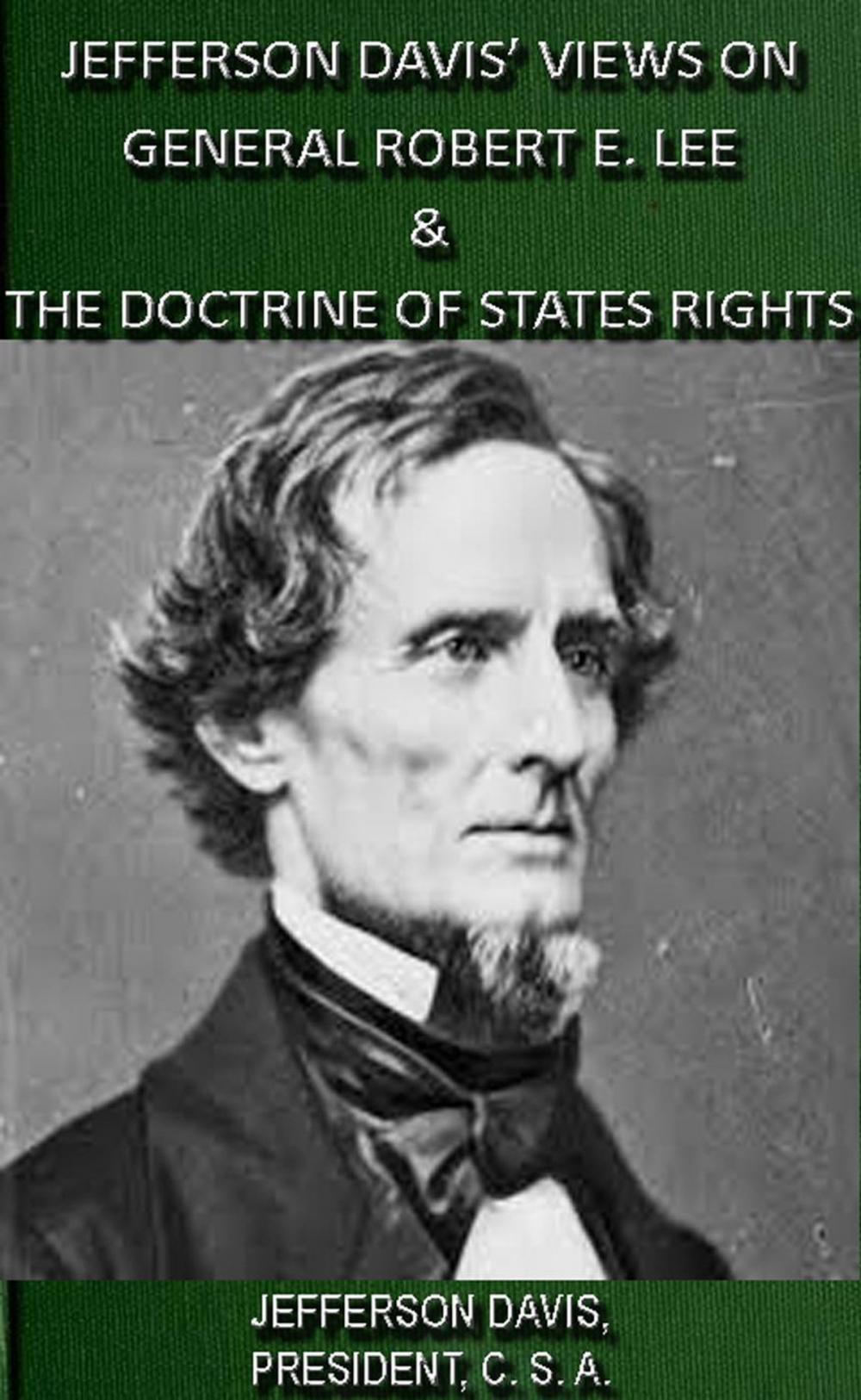 Big bigCover of Jefferson Davis' Views On General Robert E. Lee & The Doctrine Of States Rights