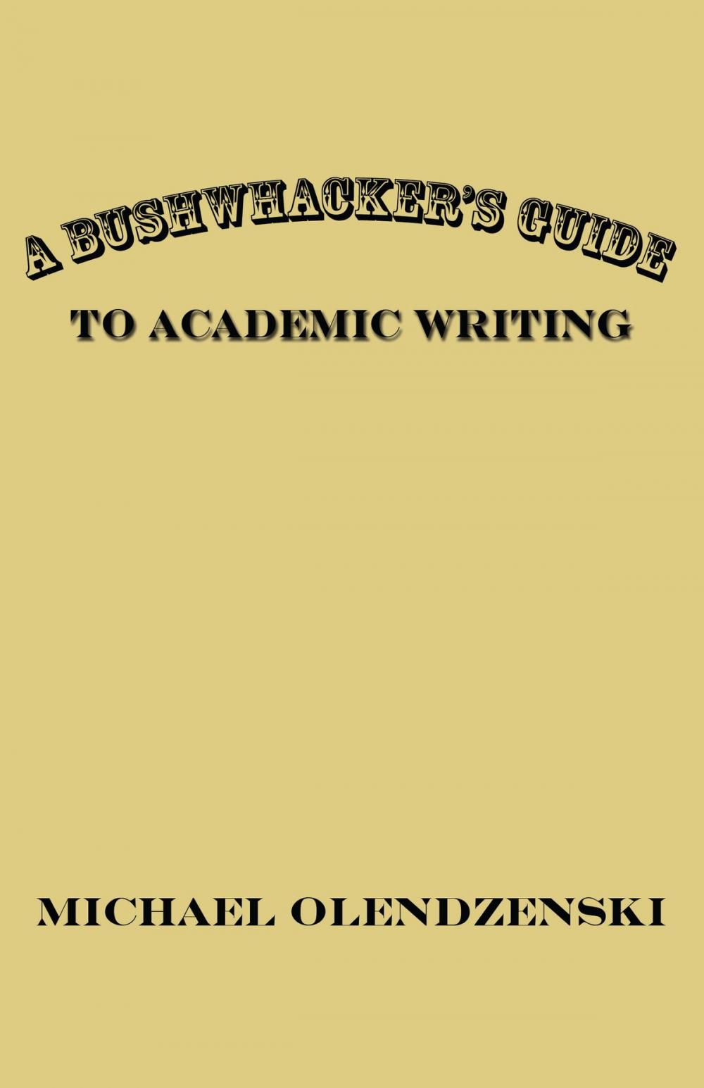 Big bigCover of A Bushwhacker's Guide to Academic Writing