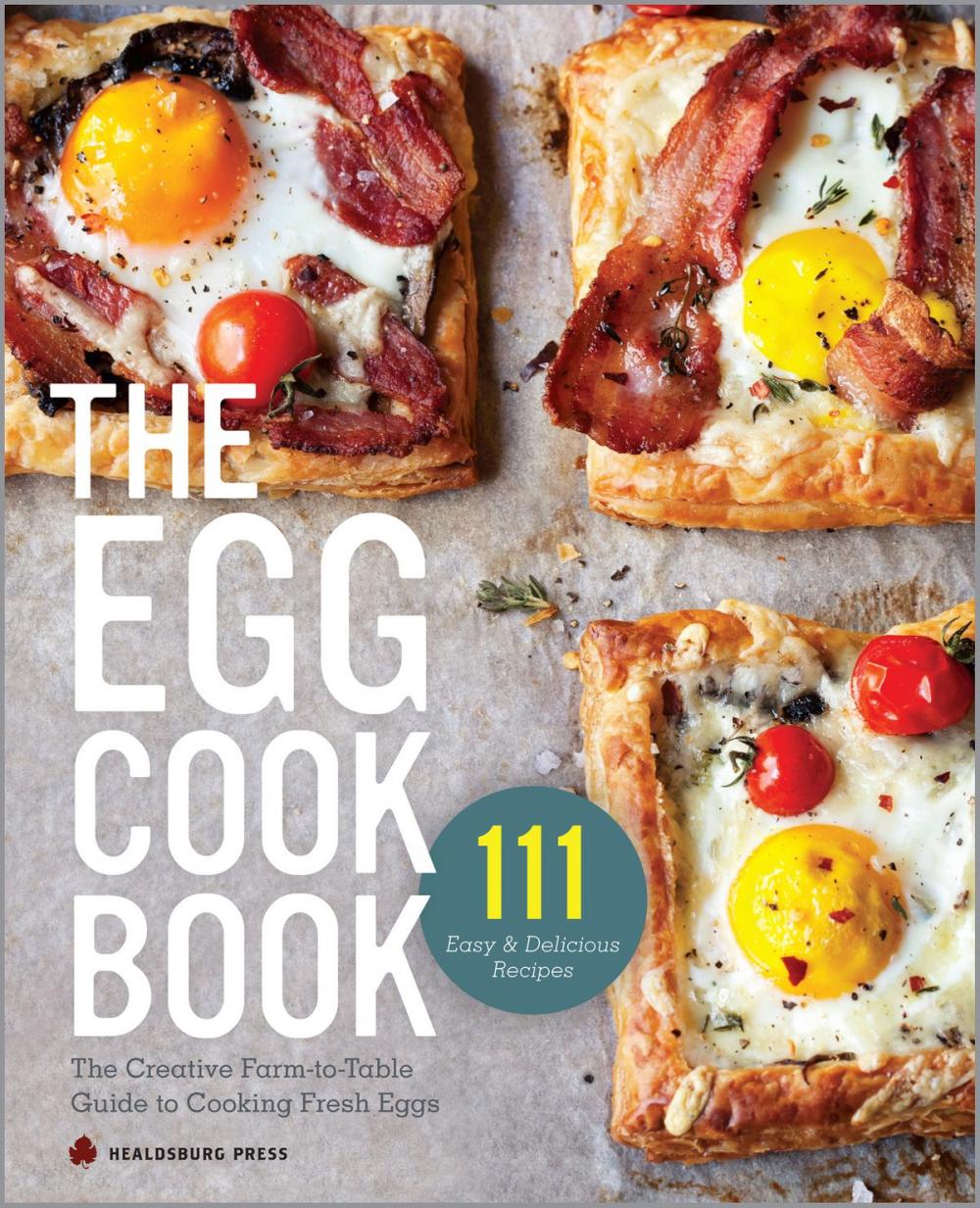 Big bigCover of The Egg Cookbook: The Creative Farm-to-Table Guide to Cooking Fresh Eggs