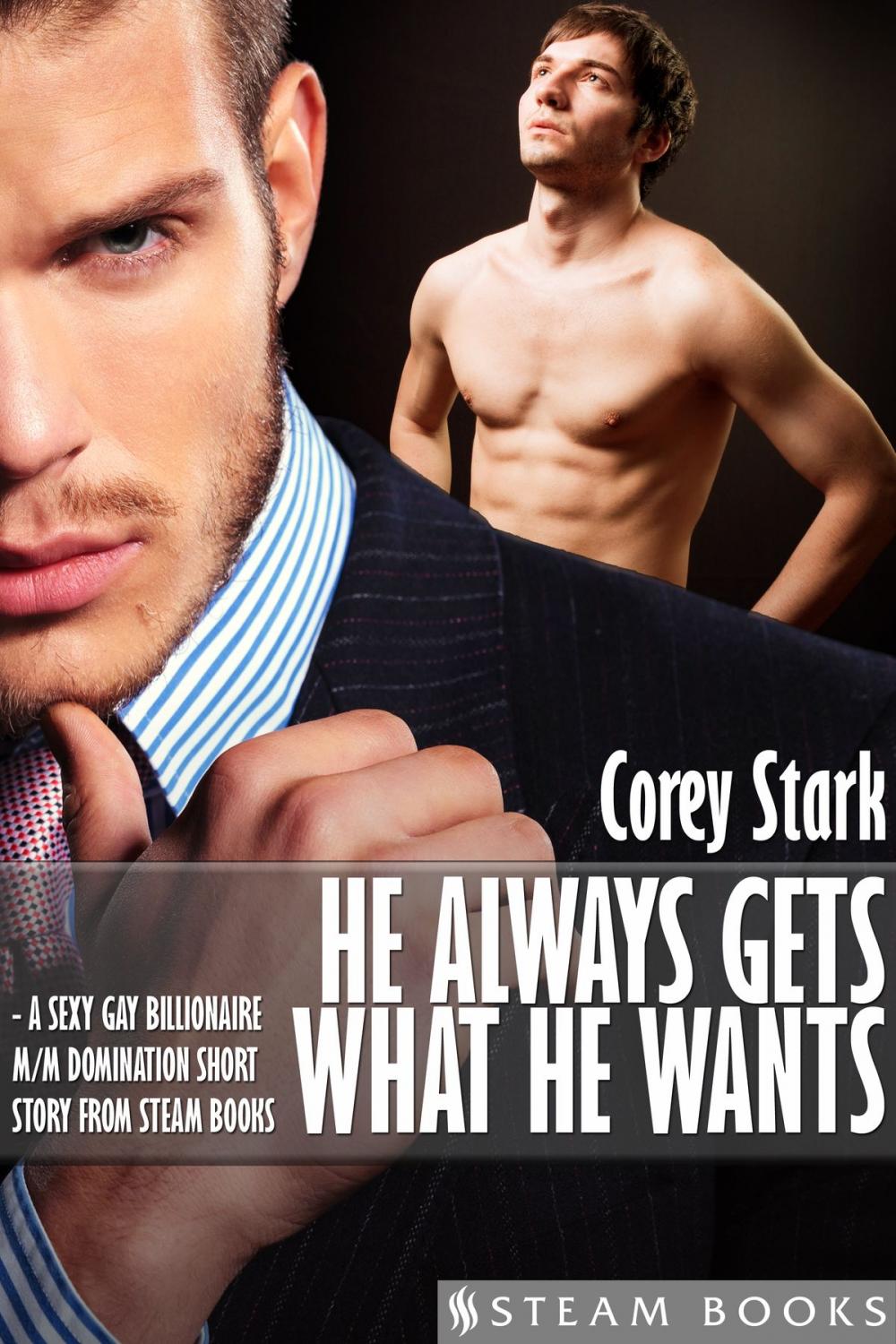 Big bigCover of He Always Gets What He Wants - A Sexy Gay Billionaire M/M Domination Short Story From Steam Books
