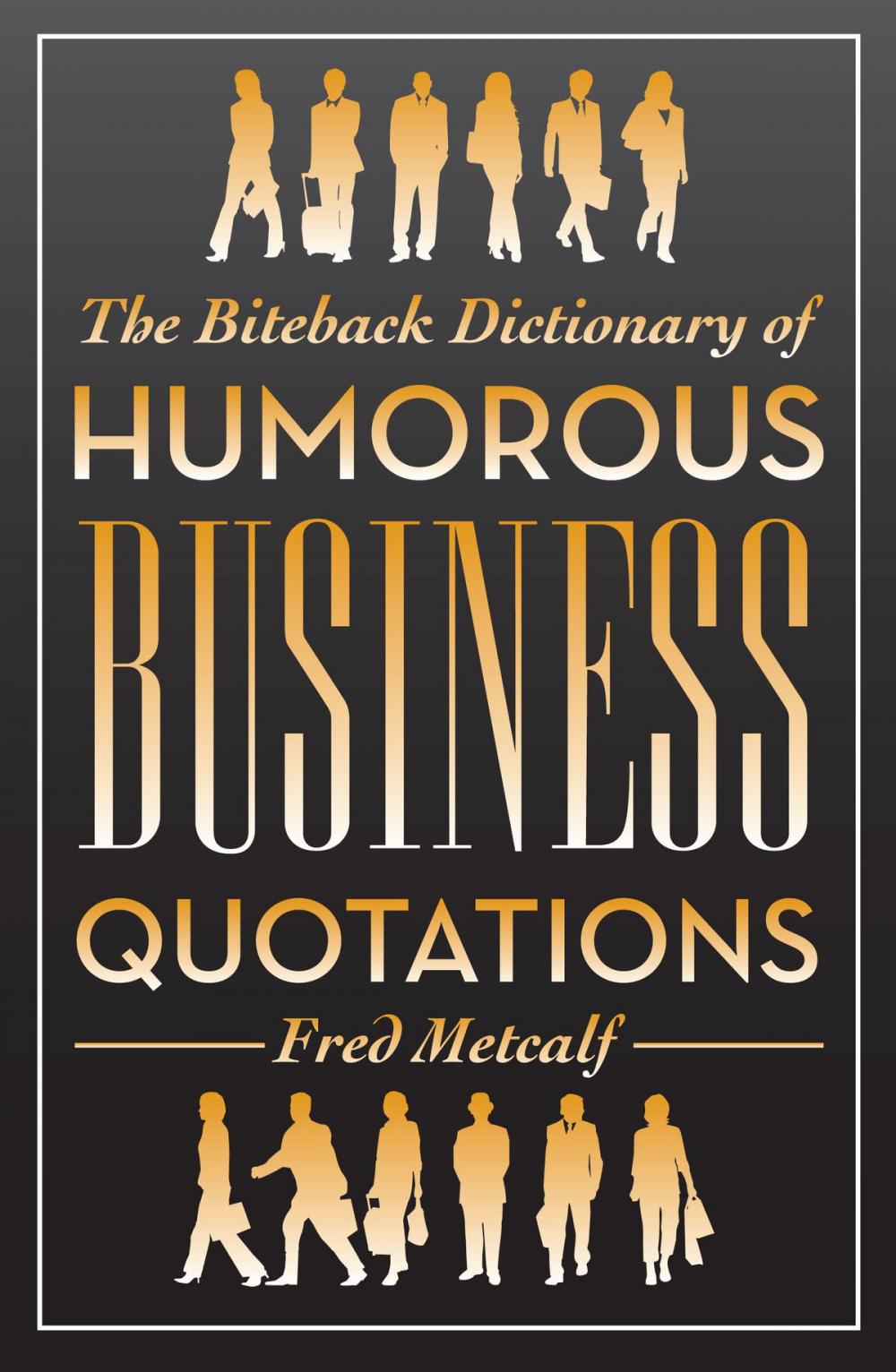 Big bigCover of The Biteback Dictionary of Humorous Business Quotations