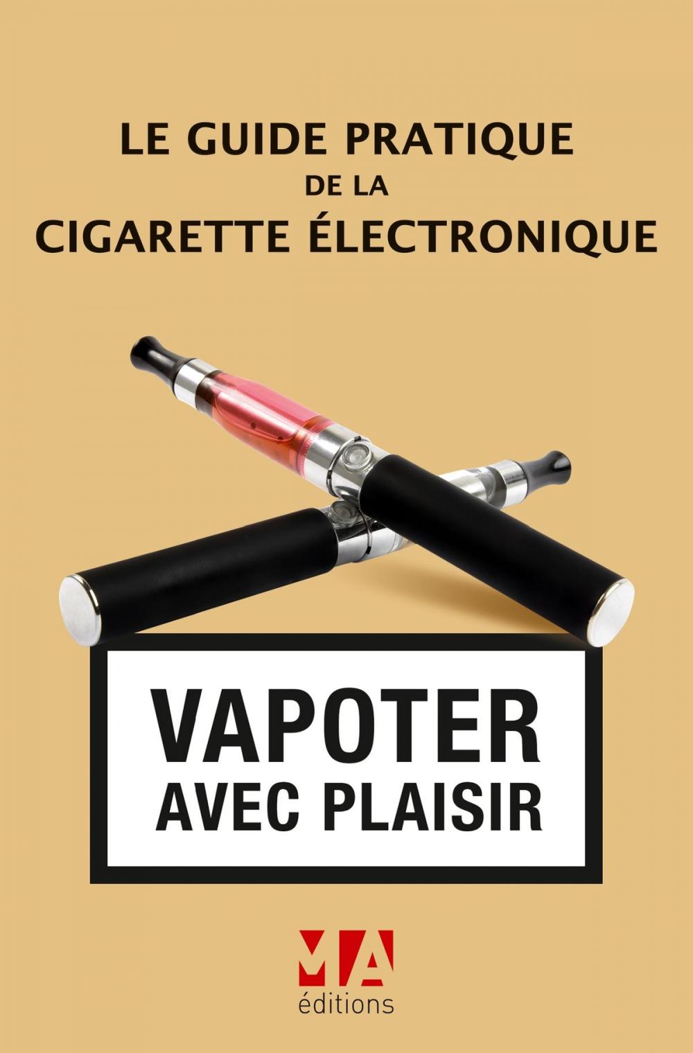 Big bigCover of Le Guide pratique de la cigarette électronique