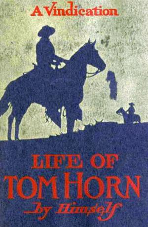 Cover of the book Life of Tom Horn, Government Scout and Interpreter by Marius André