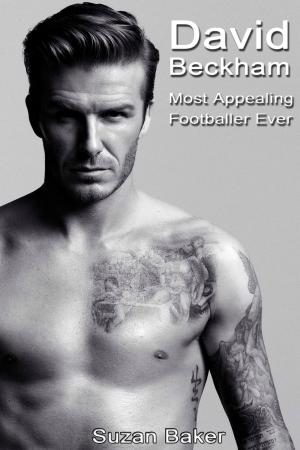 Book cover of David Beckham: Most Appealing Footballer Ever