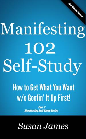 Cover of the book Manifesting 102 & Beyond Self-Study Course by Susan James