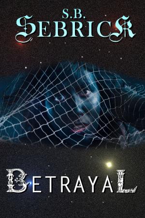 Cover of the book Betrayal by S. B. Sebrick