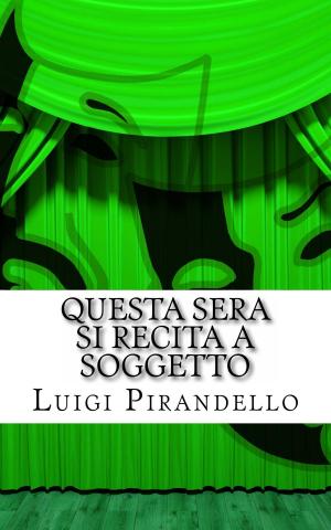 Cover of the book Questa Sera Si Recita a Sogetto by Anton Tchekhov