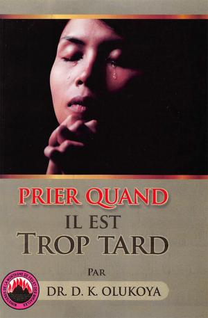 Book cover of Prier Quand il est Trop Tard