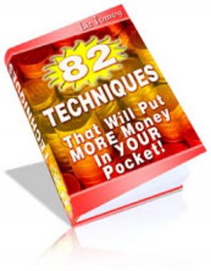 Cover of the book 82 TECHNIQUES THAT WILL PUT MONEY INTO YOUR POCKET by Jon Sommers