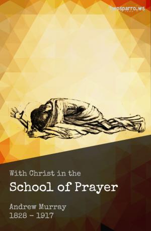 Cover of the book With Christ in the School of Prayer by John King, Laura King, Vaughan King
