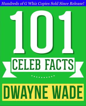 Cover of the book Dwayne Wade - 101 Amazing Facts You Didn't Know by G Whiz