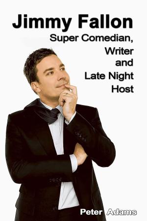 Cover of the book Jimmy Fallon: Super Comedian, Writer and Late Night Host by Peter  Adams