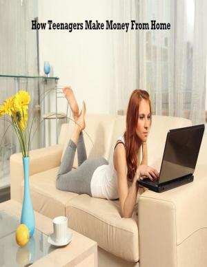 bigCover of the book How Teenagers Make Money From Home by 