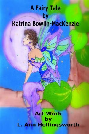 Cover of the book A Fairy Tale by Katrina Bowlin-Mackenzie, L. Ann Hollingsworth- Illustrator