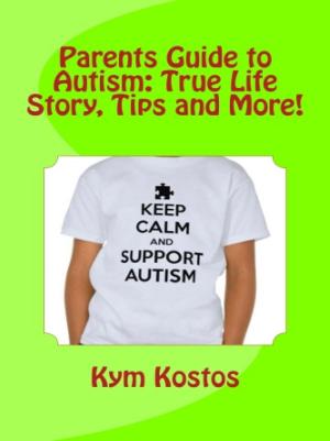Book cover of Parents Guide to Autism: True Life Story, Tips and More!