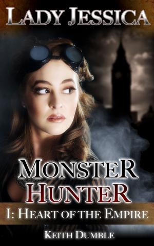 Cover of the book Lady Jessica, Monster Hunter: Episode 1 - Heart of the Empire by J. M. Laing