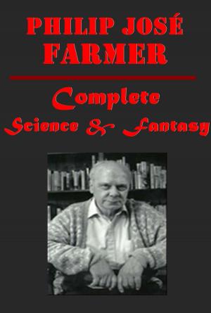 Cover of the book Complete Science Fantasy Anthologies of Philip José Farmer by Iulian Ionescu, Pauline Alama, Hank Quense