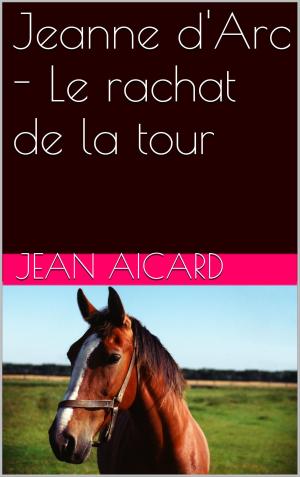 Book cover of Jeanne d'Arc - Le rachat de la tour