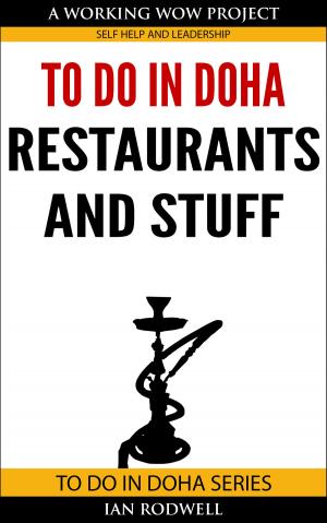 Cover of the book To Do in Doha Restaurants and Stuff by Ian Rodwell
