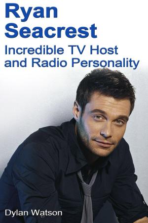 Cover of the book Ryan Seacrest: Incredible TV Host and Radio Personality by Dr. Eddie M. Connor Jr