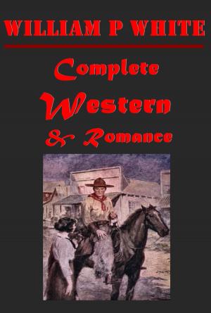 Cover of the book Complete Western Romance Anthologies of William Patterson White by Charles Mackay