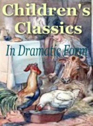 Cover of the book Children's Classics In Dramatic Form by Mihai Eminescu (author), A.I. Marin (Translator)