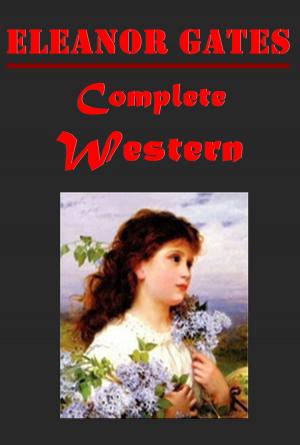 Cover of the book Complete Western Romance Anthologies of Eleanor Gates by Maryrhage