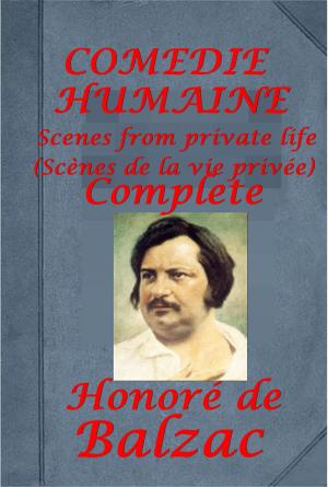 Cover of the book Complete COMEDIE HUMAINE Scenes From Private Life Anthologies by Alexandre Dumas, fils