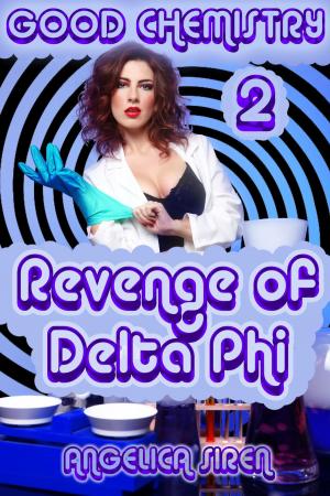 Cover of the book Good Chemistry 2: Revenge of Delta Phi by Angelica Siren