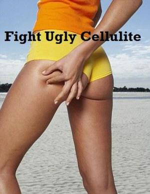 Cover of the book Fight Ugly Cellulite by Daniel Fitzpatrick