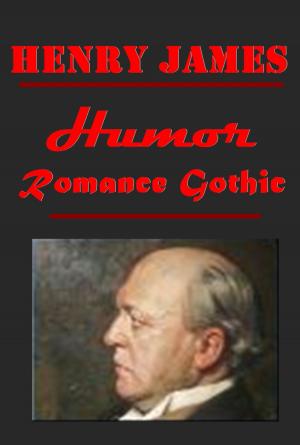Cover of the book Henry James Complete Humor Romance Gothic Antholgoies by Louis Tracy, Gordon Holmes