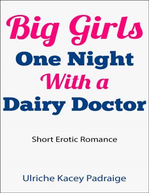Cover of Big Girls One Night with a Dairy Doctor: Short Erotic Romance