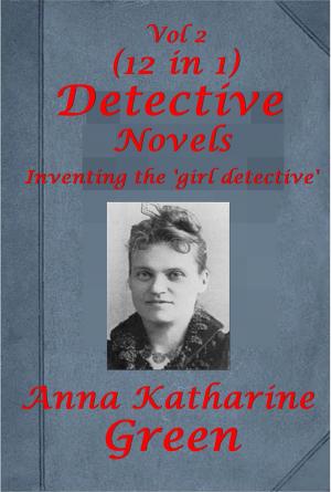 bigCover of the book Complete Anna Katharine Green Mystery Romance Suspense Anthologies by 