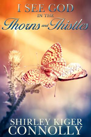 Cover of the book I See God in the Thorns ~N~ Thistles by Rachel Carrington