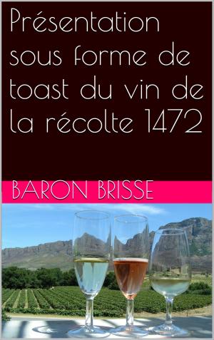 Cover of the book Présentation sous forme de toast du vin de la récolte 1472 by Stefan Zweig