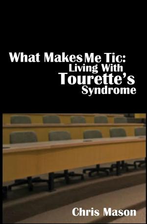 Book cover of What Makes Me Tic: Living With Tourette's Syndrome