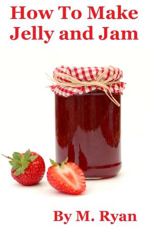 Cover of the book How To Make Jelly and Jam by Anja Dunk, Mimi Beaven, Jennifer Goss