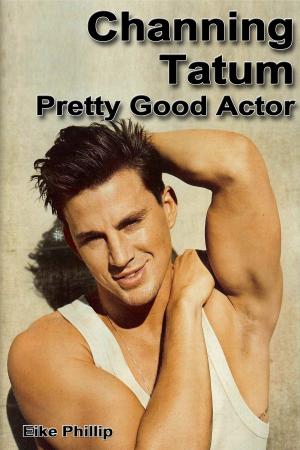 Book cover of Channing Tatum: Pretty Good Actor