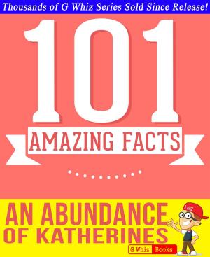 Cover of the book An Abundance of Katherines - 101 Amazing Facts You Didn't Know by Sherlock Houdini