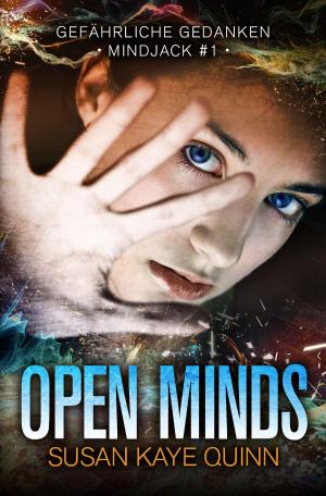Cover of the book Open Minds - Gefährliche Gedanken (Mindjack #1) by Susan Kaye Quinn, Michael Drecker