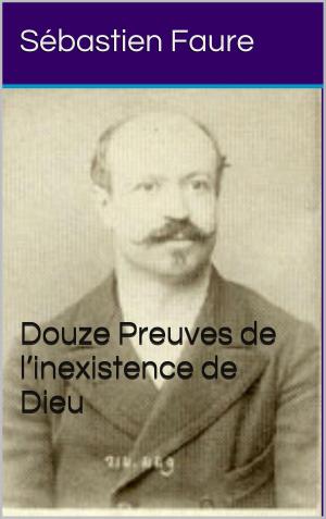 Cover of the book Douze Preuves de l’inexistence de Dieu by Livre de la Bible hébraïque, Ernest Renan