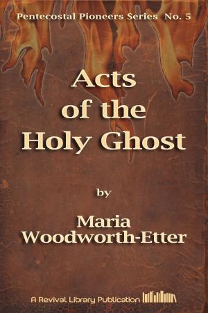 Cover of the book Acts of the Holy Ghost by Maria Woodworth-Etter