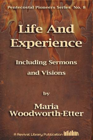 Cover of the book Life and Experience of Maria B. Woodworth-Etter by Martin Roth