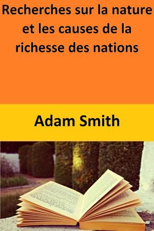 Cover of the book Recherches sur la nature et les causes de la richesse des nations by Adam Smith