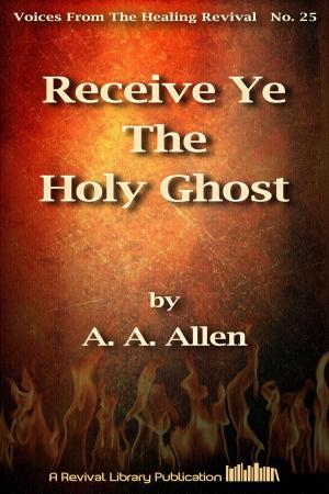 Cover of the book Receive Ye The Holy Ghost by Maria Woodworth-Etter