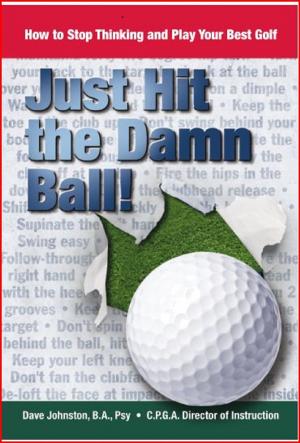 Cover of the book Just Hit The Damn Ball! by Patricia A.E. Hampton