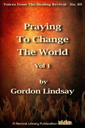 Cover of the book Praying to Change the World by William Branham, Ed. Gordon Lindsay