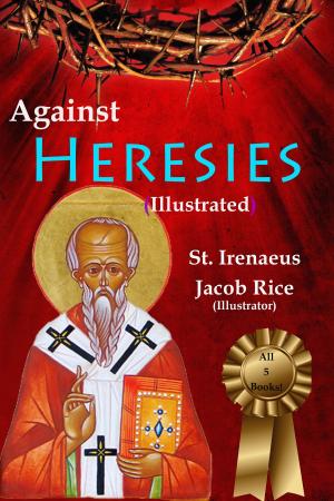 Book cover of Against Heresies (Illustrated & Annotated)