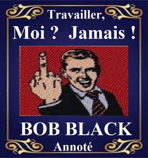 Cover of the book L'Abolition du travail Travailler ? Moi jamais ! Annoter by Jean-François de la Harpe